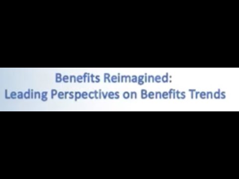 Benefits Reimagined Leading Perspectives on Benefits Trends