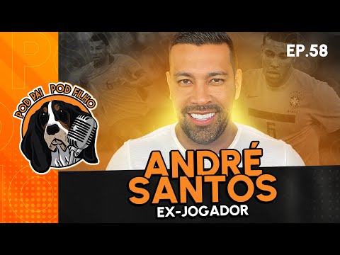 ANDRÉ SANTOS (EX-JOGADOR) - Pod Pai Pod Filho #58