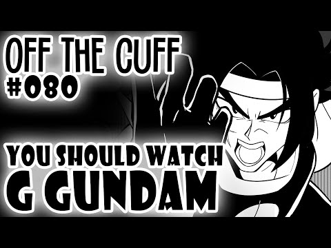 Off the Cuff #080: You Should Watch G Gundam ft. @KaleiWorks and @gakujin28