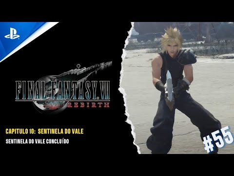 FINAL FANTASY VII REBIRTH - CAP 10: SENTINELA DO VALE CONCLUÍDO