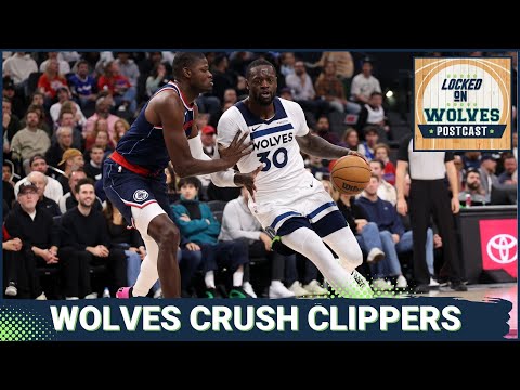 Locked On Wolves POSTCAST: Timberwolves destroy Clippers for third straight win