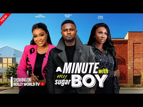 A MINUTE WITH MY SUGAR BOY - MAURICE SAM, SONIA UCHE, UCHE MONTANA 2024 latest nigerian movie