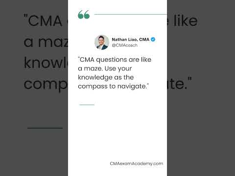 "CMA questions are like a maze. Use your knowledge as the compass to navigate."