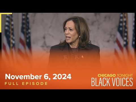 November 6, 2024 Full Episode — Chicago Tonight: Black Voices