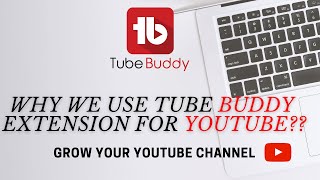 WHY WE USE TUBEBUDDY EXTENSION FOR YOUTUBE CHANNEL ?? GROW YOUR YOUTUBE CHANNEL. #tubebuddyextension