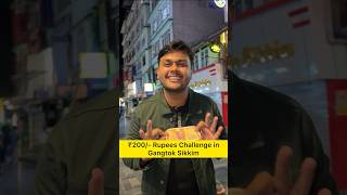 ₹200/- Rupees Challenge in Gangtok Sikkim #challenge