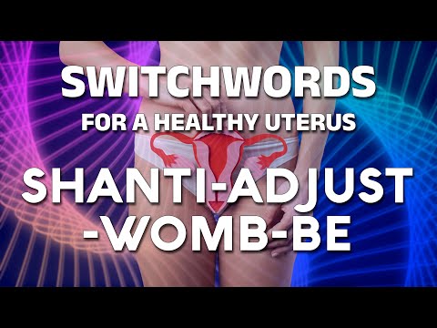 Switchwords for a healthy uterus - SHANTI-ADJUST-WOMB-BE