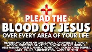 Plead the Blood of Jesus Over Every Area of Your Life For Breakthrough & Protection