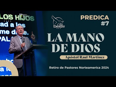 Predica #7 - La Mano de Dios - Apóstol Raul Martinez - #ebenezerscv #ministeriosebenezer