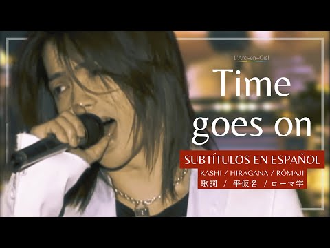 Time goes on  - L’Arc~en~Ciel  [Tour ‘04 -Zenkoku Hen-] + Sub. Español [CC]