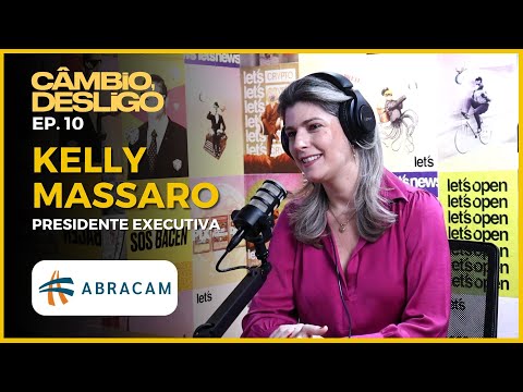 Kelly Gallego Massaro - Presidente Executiva @ ABRACAM - Câmbio, Desligo #10