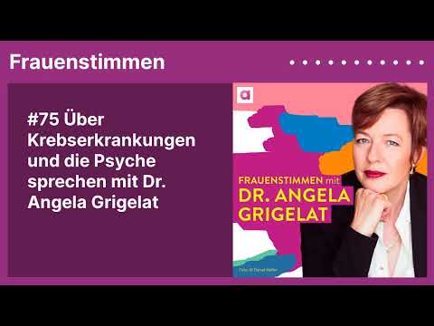 #75 Über Krebserkrankungen und die Psyche sprechen mit Dr. Angela Grigelat | Podcast »Frauenstimmen«