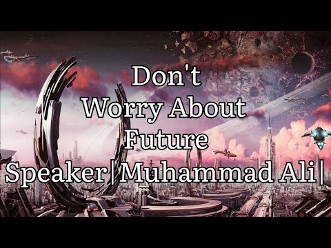 Don't worry about Future. |Motivation| Speaker Mohammad Ali.