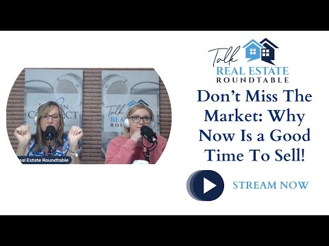 Talk Real Estate Roundtable - Don't Miss The Market: Why Now Is a Good Time to Sell!