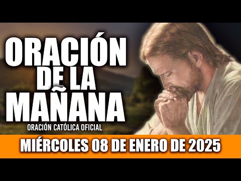 ORACION DE LA MAÑANA DE HOY MIÉRCOLES 08 DE ENERO DE 2025|Oración Católica|QUIERO AMARTE SIEMPRE