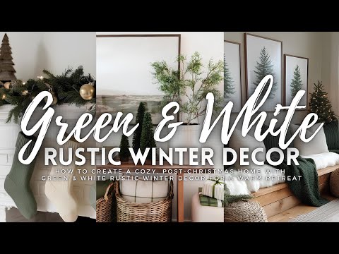 How to Create a Cozy, Post-Christmas Home with Green & White Rustic Winter Decor for a Warm Retreat🌲