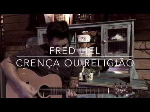 Fred Liel - Crença ou Religião (versão exclusiva - voz e violão)