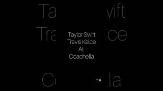 Taylor and Travis At Coachella #taylorswift #traviskelce #taylorandtravis #celebrity