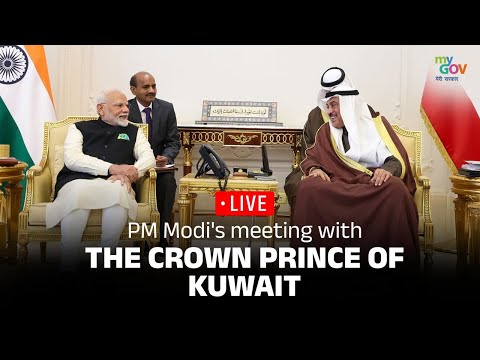 LIVE: PM Modi's meeting with the Crown Prince of Kuwait