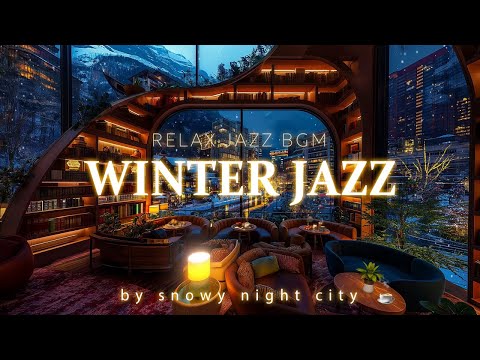 Warm Winter Jazz Music in a Gentle Snowy and a Cozy Space to Soothing Your Soul Every Night