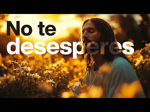 Dios te dice hoy: No te desesperes, estoy a tu lado mientras escuchas este video | Dios es mi Guía