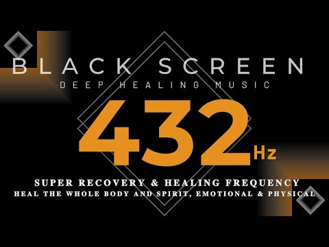 432Hz - SUPER RECOVERY & HEALING FREQUENCY - Heal The Whole Body and Spirit, Emotional & Physical