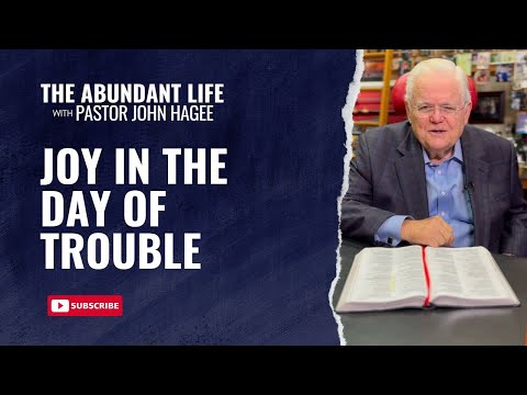 The Abundant Life with Pastor John Hagee - "Joy in the Day of Trouble"