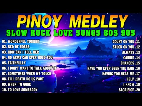 Slow Rock Love Song Nonstop 🎷 SLOW ROCK MEDLEY 🎧 Rock Ballads 70S 80S 90S 🎼 Nonstop Pinoy Medley