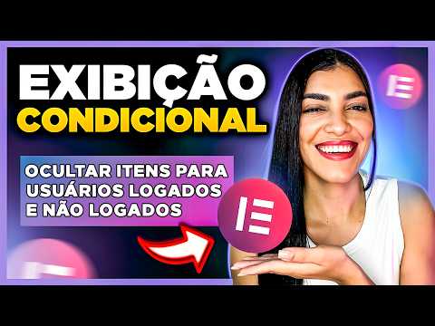 Novo! Exibição Condicional Elementor: MOSTRAR ou OCULTAR Itens para Usuários Logados ou Deslogados