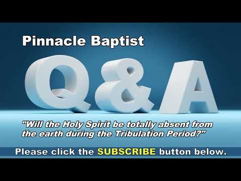 Q&A Will the Holy Spirit be Totally Absent from the Earth during the Tribulation Period?