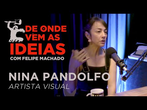 De Onde Vêm as Ideias, com Felipe Machado - Ep. 3: Nina Pandolfo