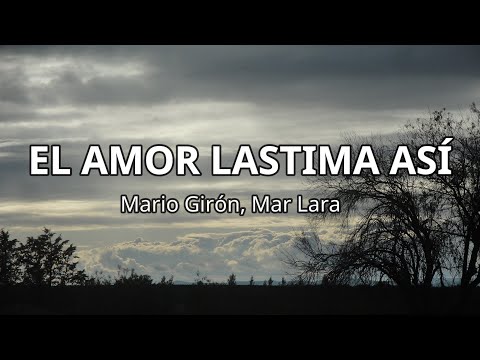 EL AMOR LASTIMA ASÍ - Mario Girón, Mar Lara (Versión balada) (Letra/Lyrics)