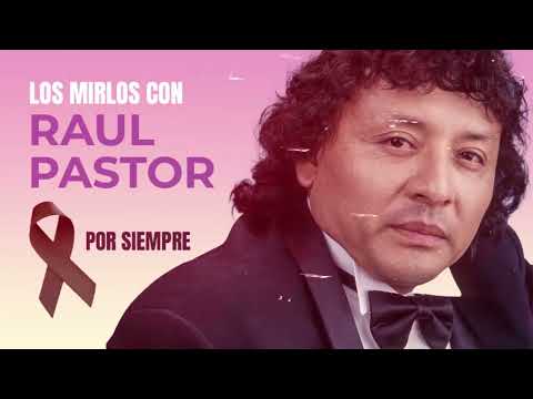 Raul Pastor - Grandes Exitos - Los Mirlos - Por Siempre