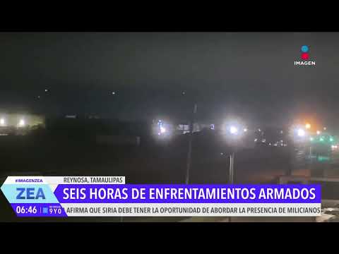 Reynosa, Tamaulipas, vivió más de 6 horas de enfrentamientos armados | Noticias con Francisco Zea