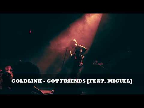 Goldlink - Got Friends [Feat. Miguel] ᴴᴰ