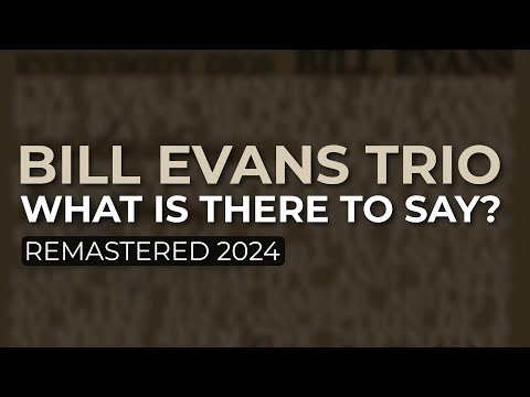 Bill Evans Trio - What Is There To Say? (Remastered 2024 - Official Audio)