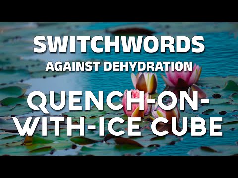 Switchwords against dehydration - QUENCH-ON-WITH-ICE CUBE