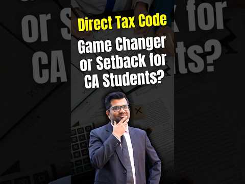 The Direct Tax Code replacing the Income Tax Act-What would it mean for CA students & professionals?