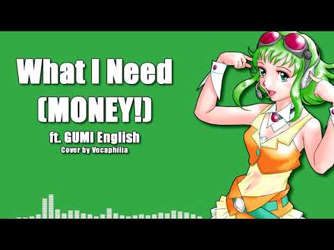 GUMI English - What I Need (MONEY!) VOCALOID Cover