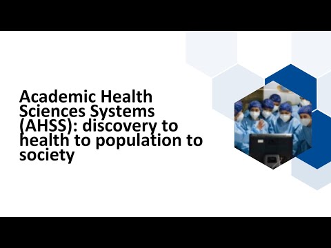 Academic health sciences systems (AHSS): discovery to health to population to society