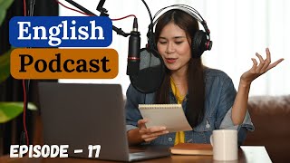 English Learning Podcast Conversation Episode 17 | Intermediate | English Speaking Practice Podcast