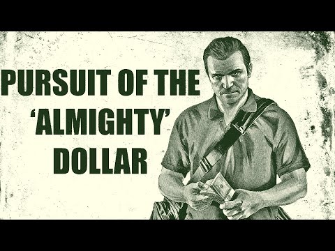 GTA V & The Pursuit of the 'Almighty' Dollar