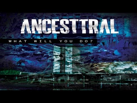 Ancesttral - What Will You Do?​ - (Lyric Video)