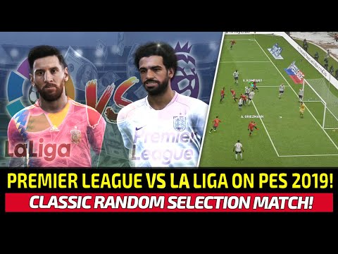 [TTB] REVISITING THE RANDOM SELECTION MATCH ON PES 2019! - PREMIER LEAGUE VS LA LIGA!