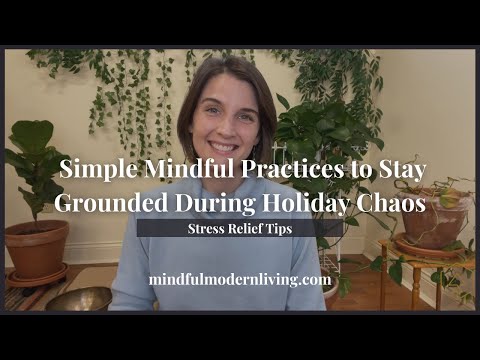 5 Simple Mindful Practices to Stay Grounded During Holiday Chaos | Stress Relief Tips