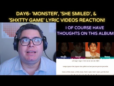 DAY6- 'Monster', 'She Smiled', & 'Shxtty Game'  Lyric Videos REACTION!