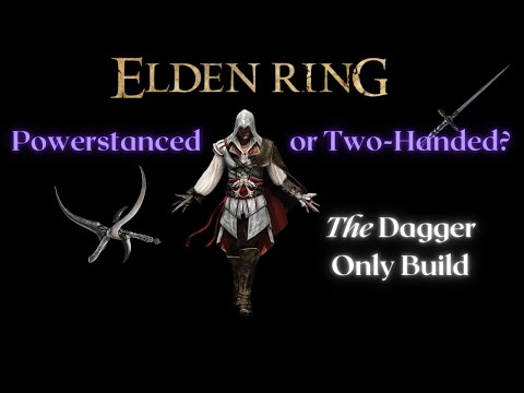 Dagger Only Build (2-Handed or Powerstanced - Ultimate Moveset Breakdown) Elden Ring