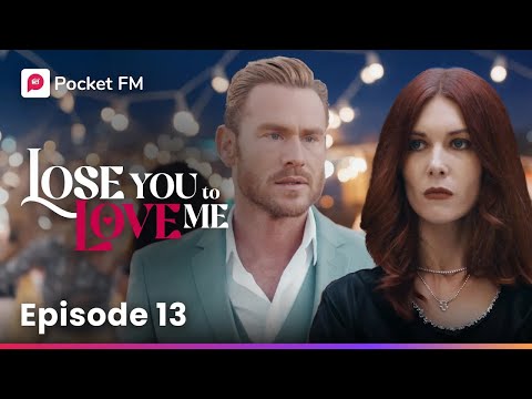 Episode 13 | Lose You To Love Me