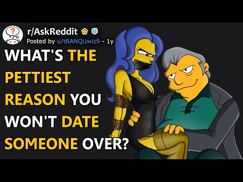 What's the pettiest reason you won't date someone over? (r/AskReddit)