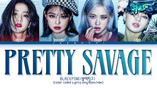 BLACKPINK Pretty Savage Lyrics (Color Coded Lyrics)